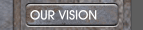 OUR VISION